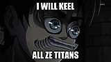 Click image for larger version

Name:	attack_on_titan_meme_by_sg_sama-d7bxgcz.jpg
Views:	7
Size:	28.1 KB
ID:	83847